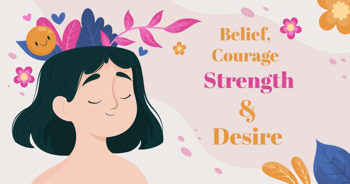 Belief, Courage, Strength and Desire