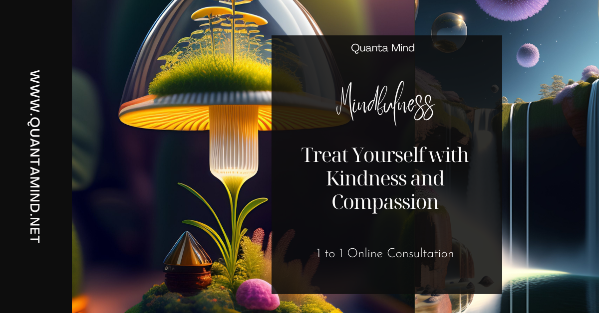 a mushroom with a glass greenhouse cap that is full of plants on left hand side of image and a fairy water fall on right hand side depicting mindfulness and calmness with text overlay that says Quanta Mind Mindfulness Treat yourself with kindness and compassion, 1 to 1 online session