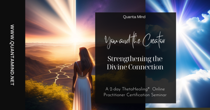 Two images showing light from the universe, white and golden light, and a woman in white dress moving towards the source of light with text overlay that says Quanta Mind You and the Creator Strengthening the Divine Connection A 2-day ThetaHealing Online Practitioner Certification seminar