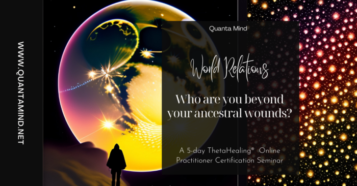 Two images side by side with image of a globe on left hand side and stars showing ancestral connection with humans on the right side. with text overlay of ThetaHealing World Relations online seminar, Who are you beyond your ancestral wounds