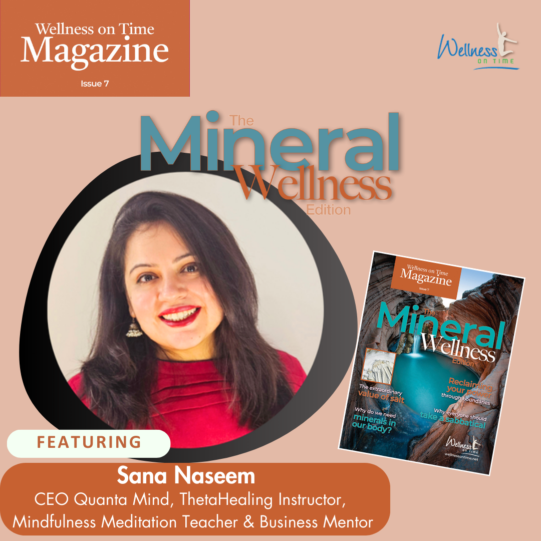 Image featuring Sana Naseem, CEO of Quanta Mind, ThetaHealing Instructor, Mindfulness Meditation Teacher, and Business Mentor, highlighted in Wellness on Time Magazine's 'Mineral Wellness Edition.' The magazine cover has beige background with teal blue color and title emphasize wellness topics such as minerals' role in health and reclaiming vitality.